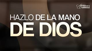 Hazlo de la mano De Dios | Antes que te duermas | Pastor Juan Carlos Harrigan