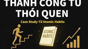 Thành Công Từ Thói Quen | Case Study Từ “Atomic Habits” | Life Lesson Daily