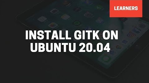 How to Install Gitk on Linux Ubuntu 20.04 | Learners