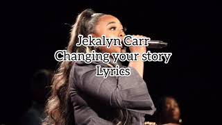 Video thumbnail of "JEKALYN CARR CHANGING YOUR STORY LYRICS"