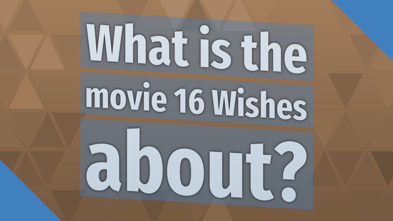 What is the movie 16 Wishes about? YouTube