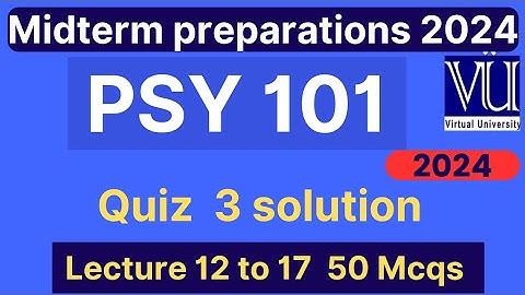 PSY101 Quiz 3 solution fall 2024 | 50 Mcqs lecture 12 to 17 | Psy101 midterm mcqs | VU Nexus