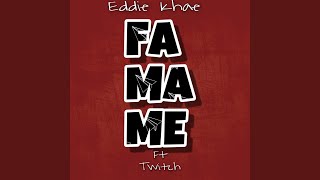 Famame (feat. Twitch) - Eddie Khae