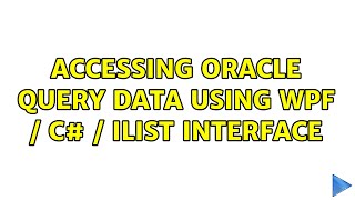 Accessing Oracle query data using WPF / C# / IList interface