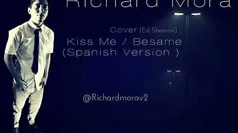 Ed Sheeran - Kiss Me ( Richard Mora Cover ) Spanis...