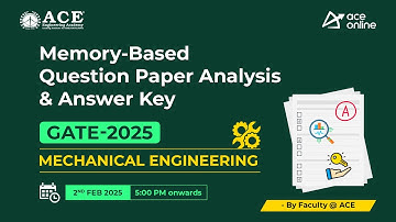 GATE 2025 (Mechanical Engg): Memory-Based Question Paper Analysis & Answer Key by ACE Faculty