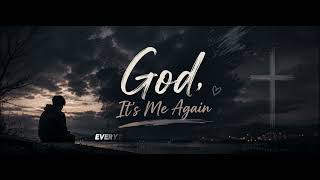 God, It's Me Again | Lyrics NoThingZ 