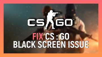 CS:GO Black Screen Issue | CS:GO  Start up Crashing Fix