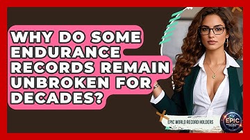 Why Do Some Endurance Records Remain Unbroken for Decades? - Epic World Record Holders