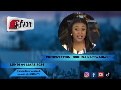 🚨TFM LIVE : Infos Matin du 04 Mars 2024 présenté par Sokhna Natta Mbaye -  YouTube