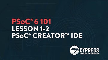 Cypress: PSoC 6 101: Lesson 1-2 PSoC Creator IDE