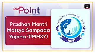 Pradhan Mantri Matsya Sampada Yojana (PMMSY): PMMSY | To The Point | Drishti IAS English