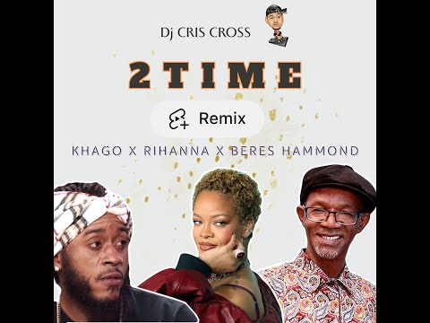 2 TIME REMIX (concept) - KHAGO, RIHANNA & BERES HAMMOND by djCRIS-CROSS