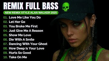 Best Album Remix Full Bass Alan Walker Style | Playlist 2025 #EDM​ #remix​ #chill​