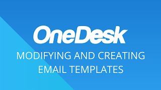 OneDesk - Create and Modify Email Templates