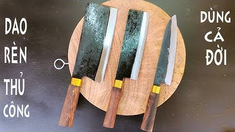 Dao bộ làm bếp rèn thủ công nhíp xe 100%, chặt thái siêu sắc bén MUA MỘT LẦN DÙNG CẢ ĐỜI