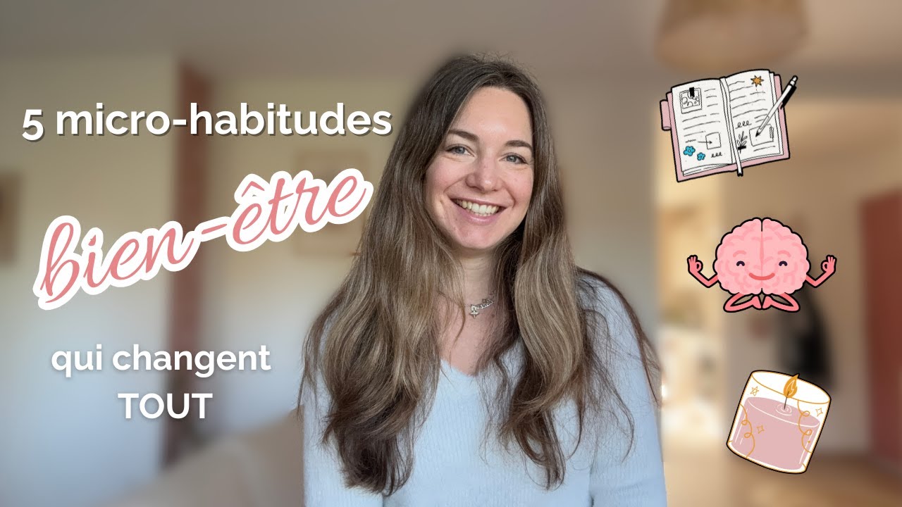 5 micro-habitudes BIEN-ETRE qui CHANGENT TOUT (et que personne ne ...
