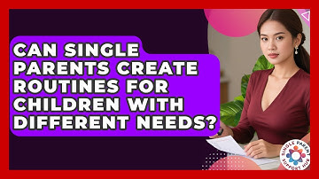 Can Single Parents Create Routines For Children With Different Needs? - Single Parent Support Hub