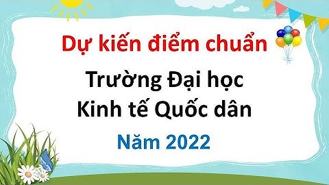 Dự kiến điểm chuẩn Đại học kinh tế Quốc dân năm 2022