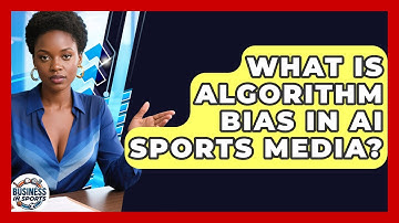 What Is Algorithm Bias In AI Sports Media? - Business In Sports
