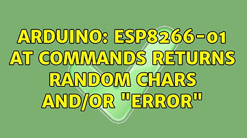 Arduino: Esp8266-01 AT commands returns random chars and/or "ERROR" (5 Solutions!!)