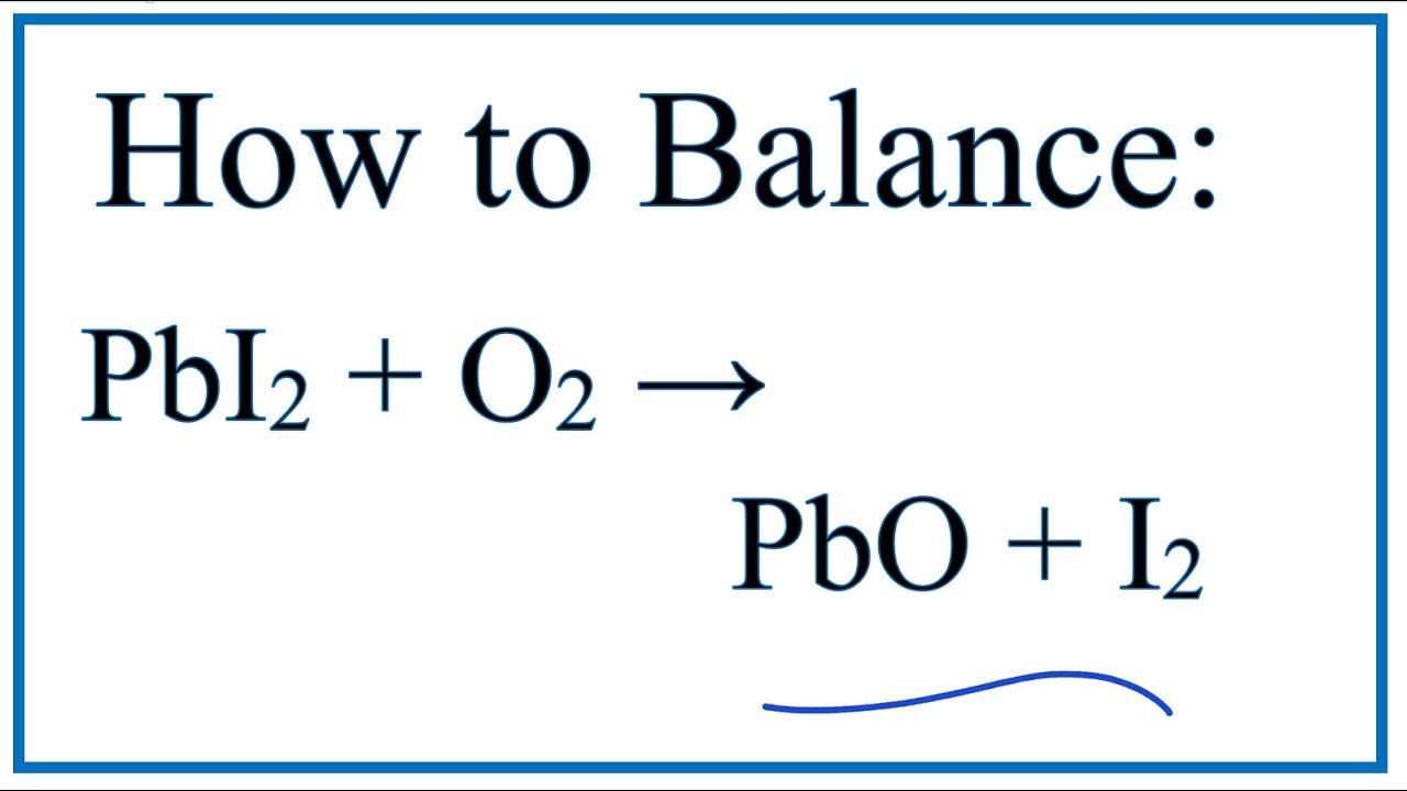 How to Balance PbI2 + O2 = PbO + I2 - YouTube