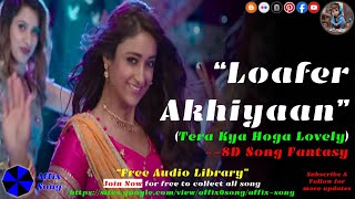 Loafer Akhiyaan(Tera Kya Hoga Lovely) #8dsongfantacy #affixsong #affixcorporation