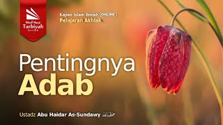 Pentingnya Adab (Pelajaran Akhlak) - Ustadz Abu Haidar as-Sundawy حفظه الله