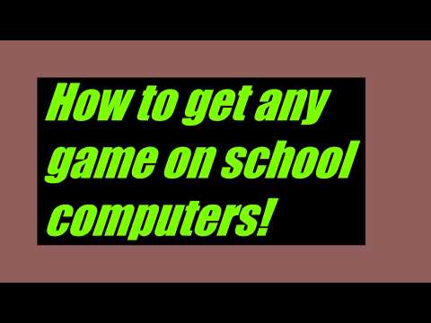 How to get any game on school computers!