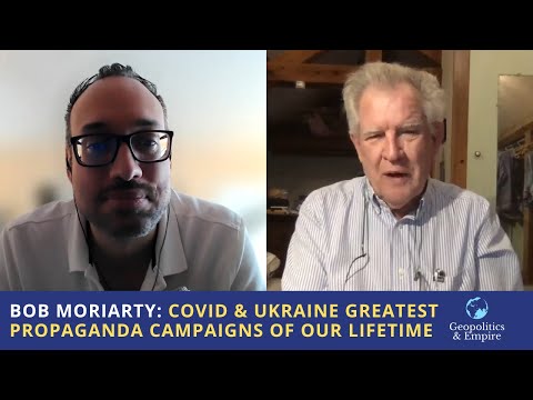 Bob Moriarty: Covid & Ukraine are the Greatest Propaganda Campaigns of our Lifetime