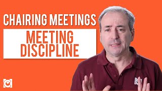 Chairing Meetings - Meeting Discipline