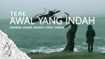 TERE - Awal Yang Indah (AYOEDA COVER 2023) Music Lyric Video
