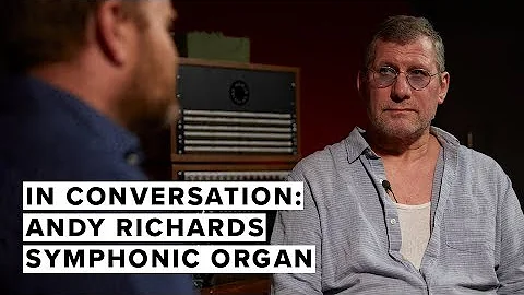 In Conversation: Andy Richards  Symphonic Organ