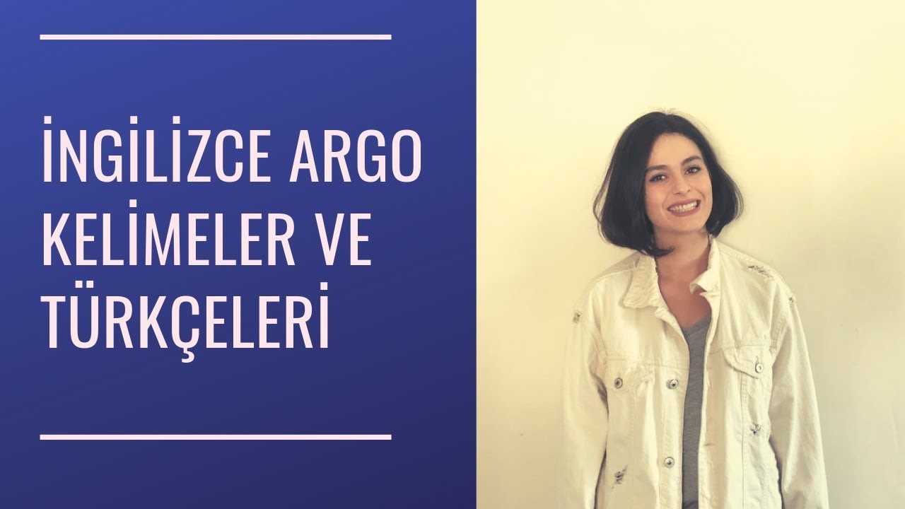 İngilizce Günlük Hayatta Kullanılan Argo Kelimeler Ve Türkçeleri