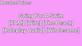 Going For A Swim [FAM] [Wife] [The Beach] [Roleplay Audio] [Wholesome]