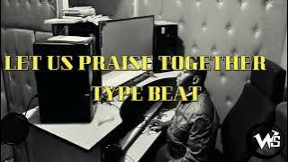 LET US PRAISE TOGETHER TYPE BEAT/MUSYOKA PRODUCER ALL TIME /PRAISE BEAT/PRAISE EXPERIENCE