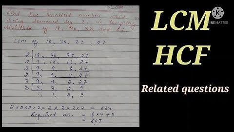 FIND THE SMALLEST NUMBER WHEN ON BEING DECREASED BY 3 IS COMPLETELY DIVISIBLE BY 18,36,32&27