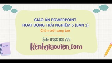 Giáo án Powerpoint Hoạt động trải nghiệm 5 bản 1 Chân trời sáng tạo | GA điện tử HĐTN 5 CTST