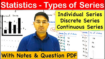 Statistics (Types of Series-Individual, Discrete & Continuous Series)