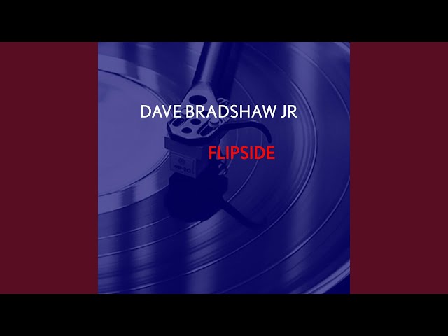 DAVE BRADSHAW JR - FLIPSIDE