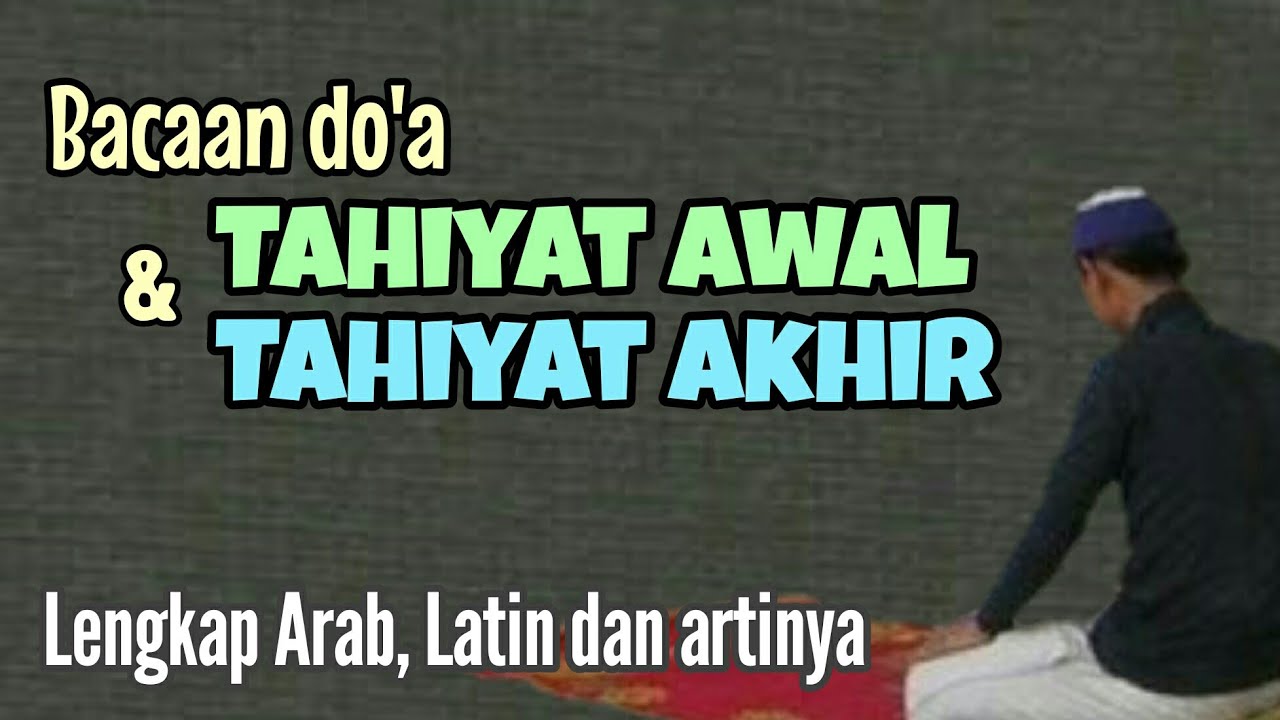 Bacaan Doa Tahiyat Awal And Akhir Lengkap Arab Latin Dan Artinya