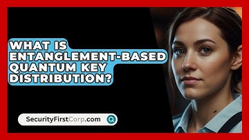 What Is Entanglement-based Quantum Key Distribution? - SecurityFirstCorp.com