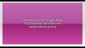C# Azure Function trigger when SQL Database has a new row added without polling