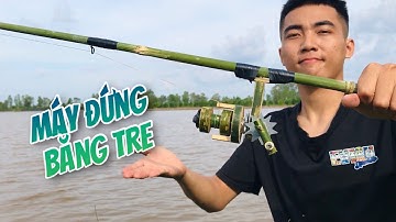 Làm Cần Câu Máy Đứng Bằng Tre
