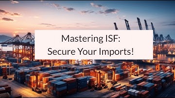 Mastering ISF: Secure Your Imports!