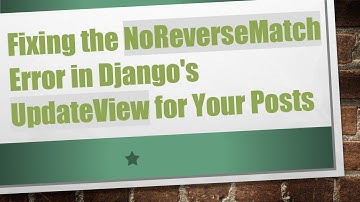 Fixing the NoReverseMatch Error in Django