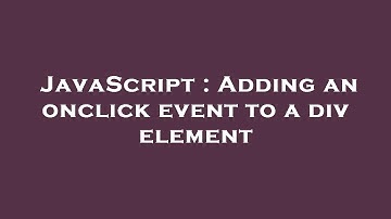 JavaScript : Adding an onclick event to a div element