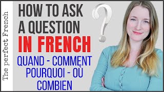 How to ask a question in French using QUAND - COMMENT -  POURQUOI -  OÙ -  COMBIEN | Learn French