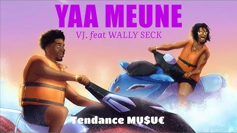 VJ ft Wally Seck - Yaa Meune ( LYRICS: VJ -Tendance music