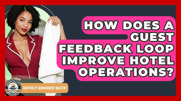 How Does A Guest Feedback Loop Improve Hotel Operations? - Hospitality Management Mastery